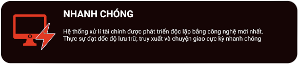 Nhanh chóng - hệ thống xử lí tài chính được phát triển độc lập. đạt tốc độ nhanh nhất chỉ trong 0.01s