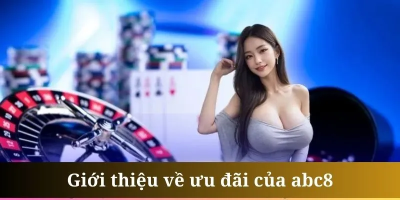 Khuyến mãi cho thành viên VIP là hoạt động ưu đãi cực hot của abc8