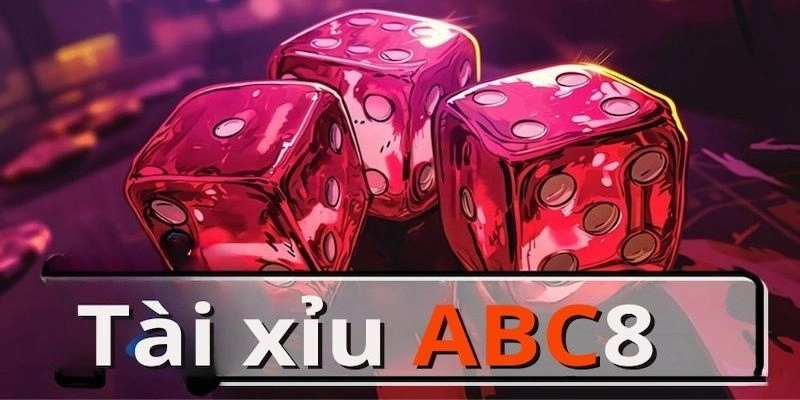 Tài Xỉu Abc8 – Tựa Game Đánh Bạc Dễ Thắng Và Thưởng Khủng